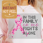 Breast Cancer Awareness DTF, In this family no one fights alone Transfer Direct to Film Print, Ready to Press Shirt Transfers, DTG Transfer