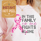 Breast Cancer Awareness DTF, In this family no one fights alone Transfer Direct to Film Print, Ready to Press Shirt Transfers, DTG Transfer